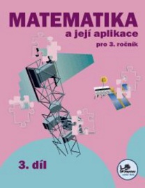 Matematika a její aplikace pro 3. ročník 3.díl