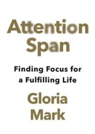 Attention Span - Gloria Mark