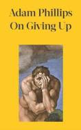 On Giving Up - Adam Phillips - cena, porovnanie