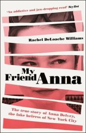 My Friend Anna: The true story of the fake heiress of New York City