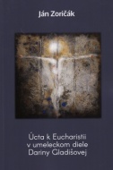 Úcta k Eucharistii v umeleckom diele Dariny Gladišovej - cena, porovnanie