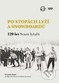 Po stopách lyží a snowboardů / 120 let Svazu lyžařů