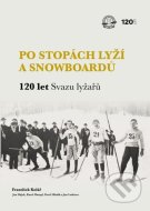Po stopách lyží a snowboardů / 120 let Svazu lyžařů - cena, porovnanie