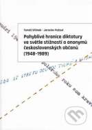 Pohyblivé hranice diktatury ve světle stížností a anonymů československých občanů (1948-1989) - cena, porovnanie