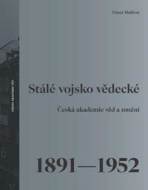 Stálé vojsko vědecké - Česká akademie věd a umění 1891-1952 - cena, porovnanie