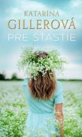 Pre šťastie - Gillerová Katarína