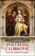 Polyxena z Lobkovic - Jaroslava Černá - cena, porovnanie