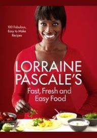 Lorraine Pascale´s Fast, Fresh and Easy Food