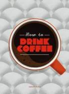 How to Drink Coffee - cena, porovnanie
