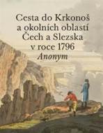 Cesta do Krkonoš a okolních oblastí Čech a Slezska v roce 1796 - cena, porovnanie