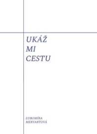 Ukáž mi cestu - Ľubomíra Mervartová