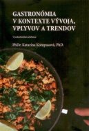 Gastronómia v kontexte vývoja, vplyvov a trendov - cena, porovnanie