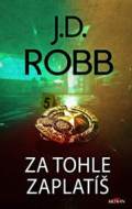 Za tohle zaplatíš - J.D. Robb - cena, porovnanie