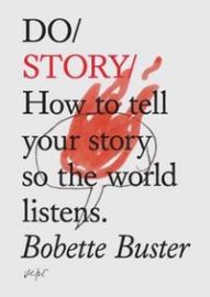 Do Story: How To Tell You Story So The Whole World Listens