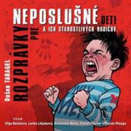 Rozprávky pre neposlušné deti a ich starostlivých rodičov (audiokniha na CD)