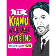 If Keanu Were Your Boyfriend: The Man, the Myth, the WHOA - cena, porovnanie