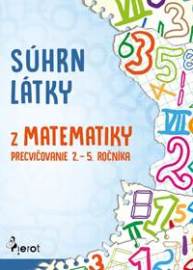 Súhrn látky z matematiky  - precvičovanie 2. - 5. ročníka