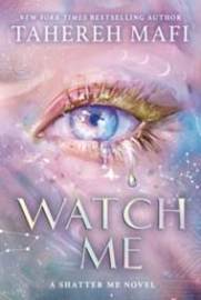 Watch Me - Tehereh Mafi