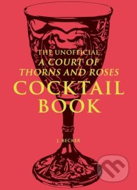 The Unofficial A Court of Thorns and Roses Cocktail Book