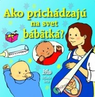 Ako prichádzajú na svet bábätká? - cena, porovnanie